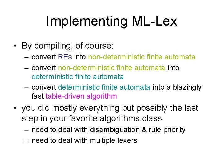 Implementing ML-Lex • By compiling, of course: – convert REs into non-deterministic finite automata Implementing ML-Lex • By compiling, of course: – convert REs into non-deterministic finite automata