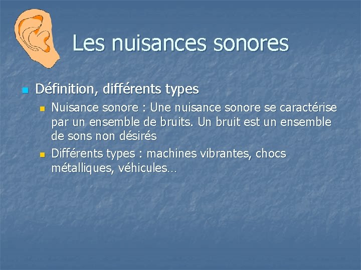 Les nuisances sonores n Définition, différents types n n Nuisance sonore : Une nuisance