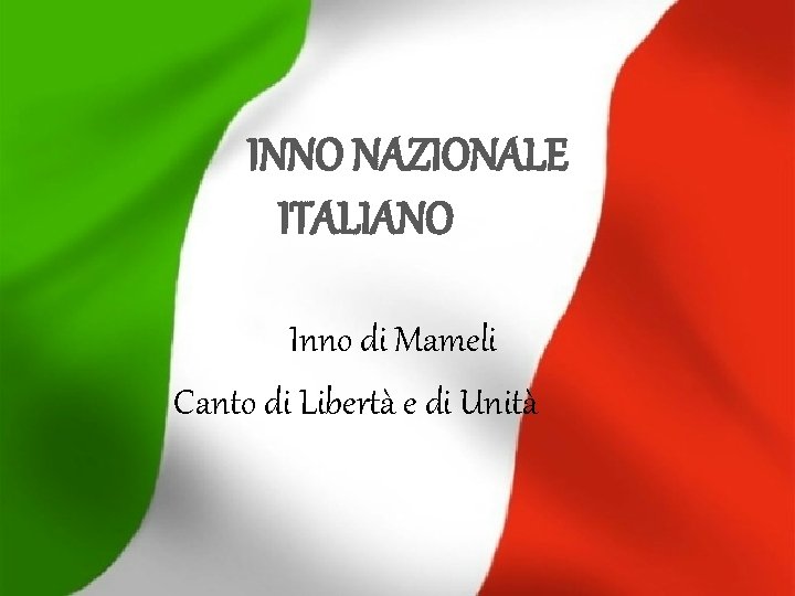 INNO NAZIONALE ITALIANO Inno di Mameli Canto di Libertà e di Unità 