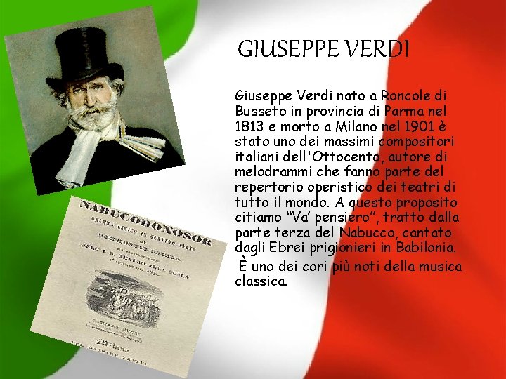 GIUSEPPE VERDI Giuseppe Verdi nato a Roncole di Busseto in provincia di Parma nel