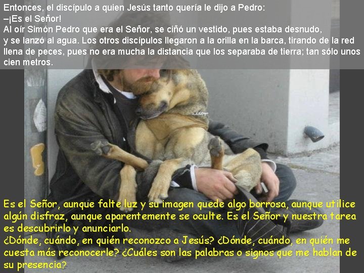 Entonces, el discípulo a quien Jesús tanto quería le dijo a Pedro: –¡Es el