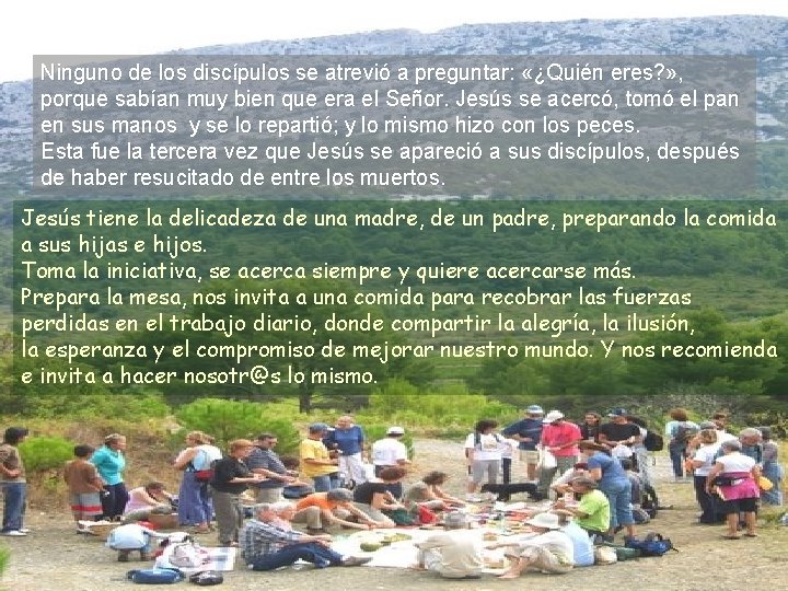 Ninguno de los discípulos se atrevió a preguntar: «¿Quién eres? » , porque sabían