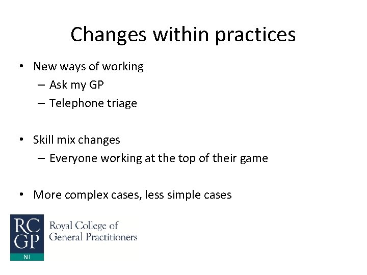 Changes within practices • New ways of working – Ask my GP – Telephone
