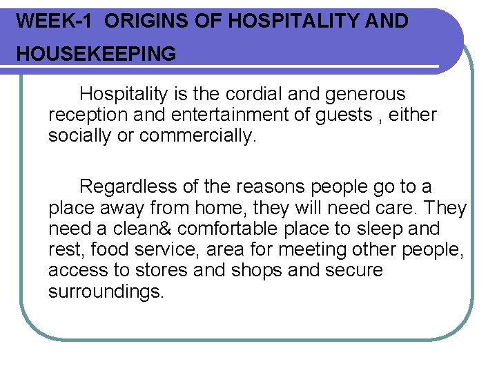 WEEK-1 ORIGINS OF HOSPITALITY AND HOUSEKEEPING Hospitality is the cordial and generous reception and