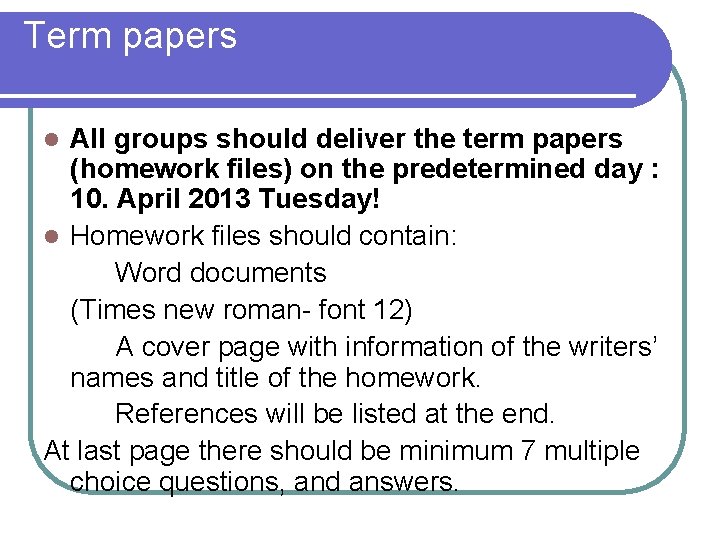 Term papers All groups should deliver the term papers (homework files) on the predetermined