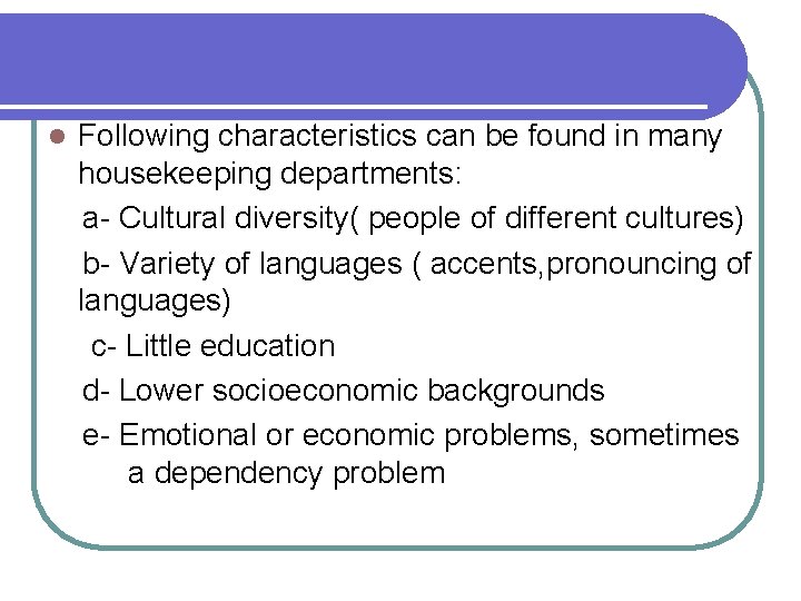 l Following characteristics can be found in many housekeeping departments: a- Cultural diversity( people