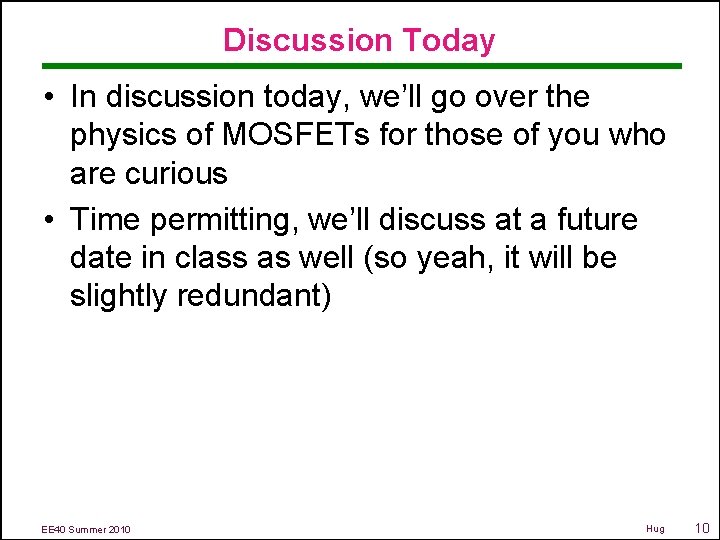 Discussion Today • In discussion today, we’ll go over the physics of MOSFETs for