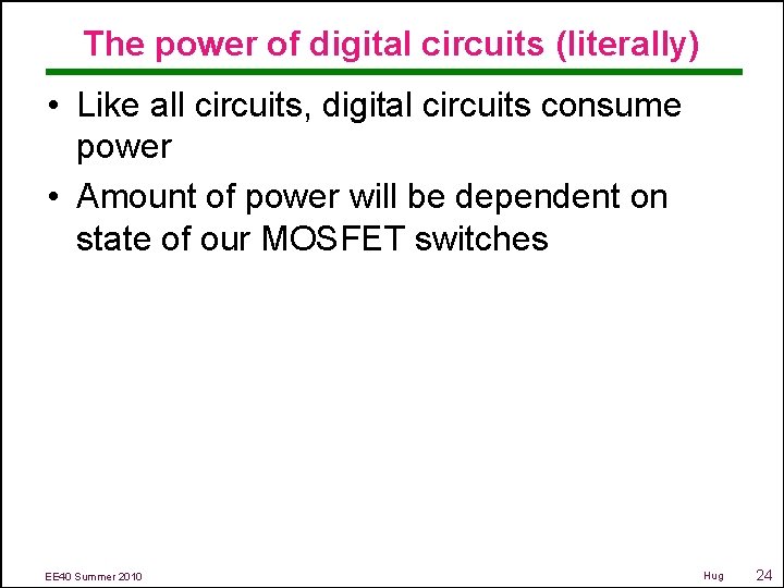 The power of digital circuits (literally) • Like all circuits, digital circuits consume power