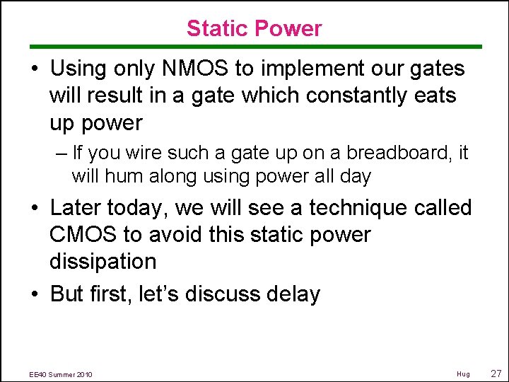 Static Power • Using only NMOS to implement our gates will result in a