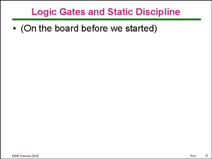 Logic Gates and Static Discipline • (On the board before we started) EE 40