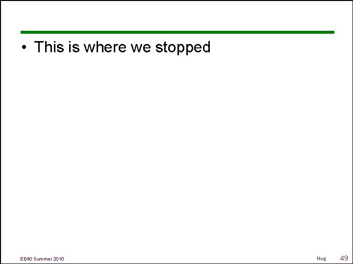  • This is where we stopped EE 40 Summer 2010 Hug 49 