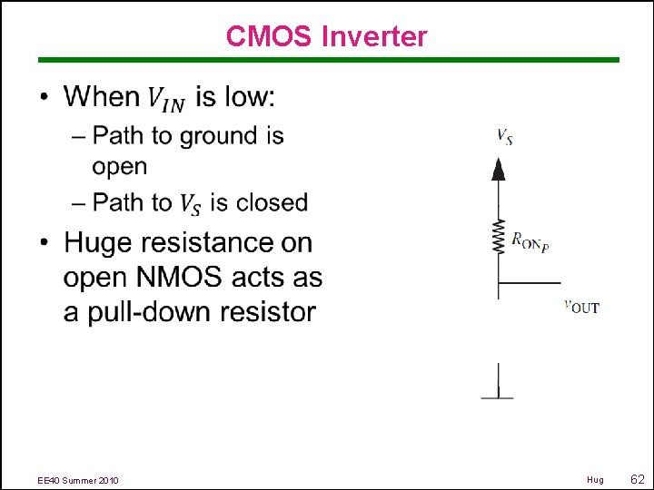 CMOS Inverter • EE 40 Summer 2010 Hug 62 