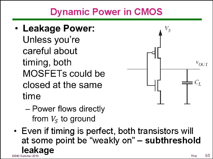 Dynamic Power in CMOS • • Even if timing is perfect, both transistors will