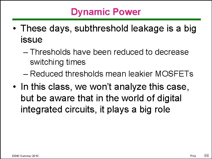 Dynamic Power • These days, subthreshold leakage is a big issue – Thresholds have