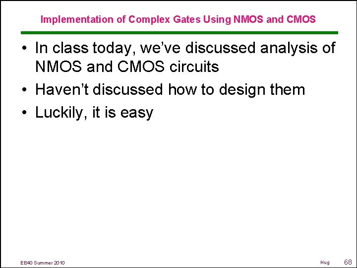 Implementation of Complex Gates Using NMOS and CMOS • In class today, we’ve discussed