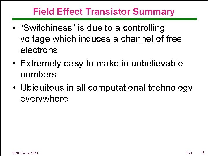 Field Effect Transistor Summary • “Switchiness” is due to a controlling voltage which induces