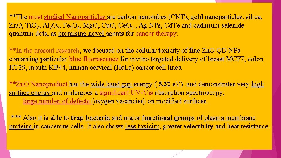 **The most studied Nanoparticles are carbon nanotubes (CNT), gold nanoparticles, silica, Zn. O, Ti.