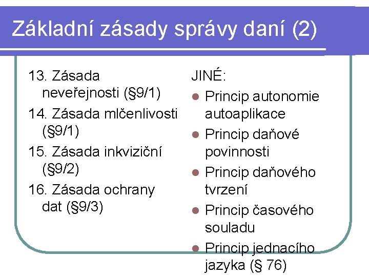 Základní zásady správy daní (2) 13. Zásada neveřejnosti (§ 9/1) 14. Zásada mlčenlivosti (§