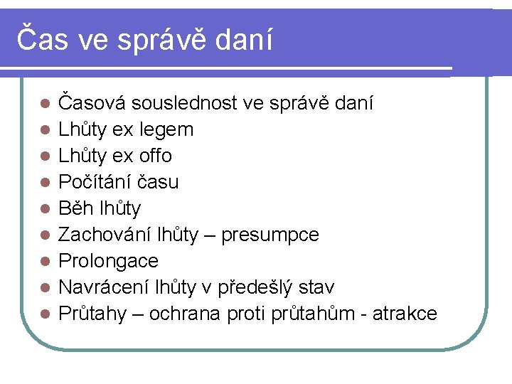 Čas ve správě daní l l l l l Časová souslednost ve správě daní