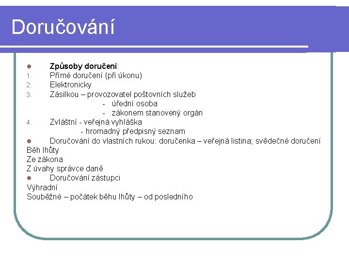 Doručování Způsoby doručení: Přímé doručení (při úkonu) Elektronicky Zásilkou – provozovatel poštovních služeb -