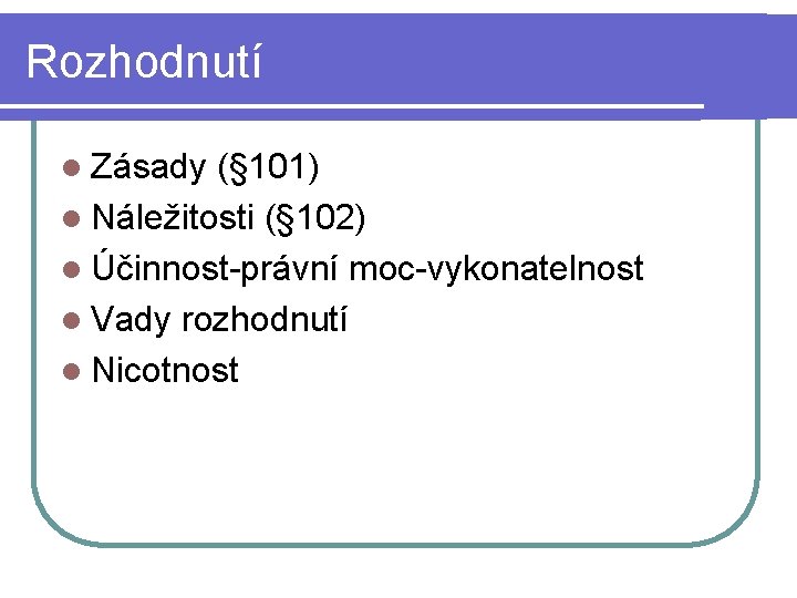 Rozhodnutí l Zásady (§ 101) l Náležitosti (§ 102) l Účinnost-právní moc-vykonatelnost l Vady