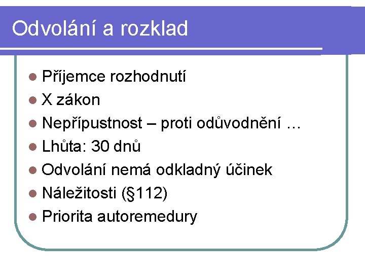 Odvolání a rozklad l Příjemce rozhodnutí l X zákon l Nepřípustnost – proti odůvodnění