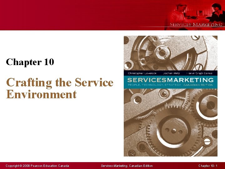 Chapter 10 Crafting the Service Environment Copyright © 2008 Pearson Education Canada Services Marketing,
