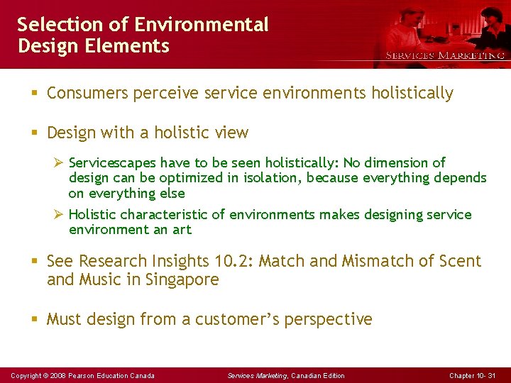 Selection of Environmental Design Elements § Consumers perceive service environments holistically § Design with