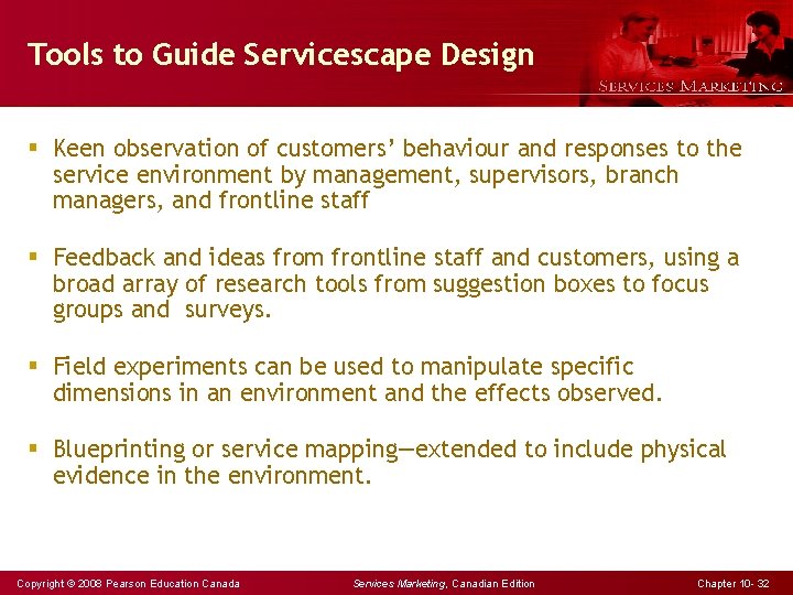 Tools to Guide Servicescape Design § Keen observation of customers’ behaviour and responses to