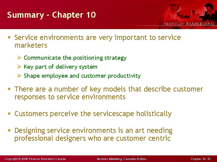 Summary – Chapter 10 § Service environments are very important to service marketers Ø