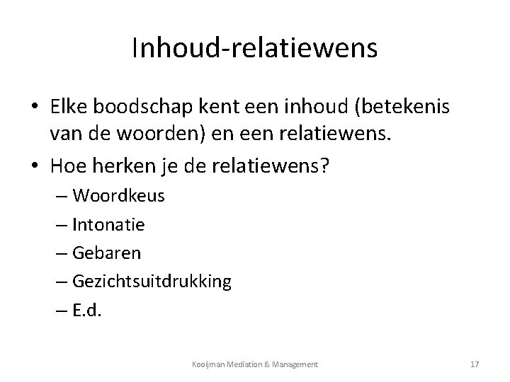Inhoud-relatiewens • Elke boodschap kent een inhoud (betekenis van de woorden) en een relatiewens.