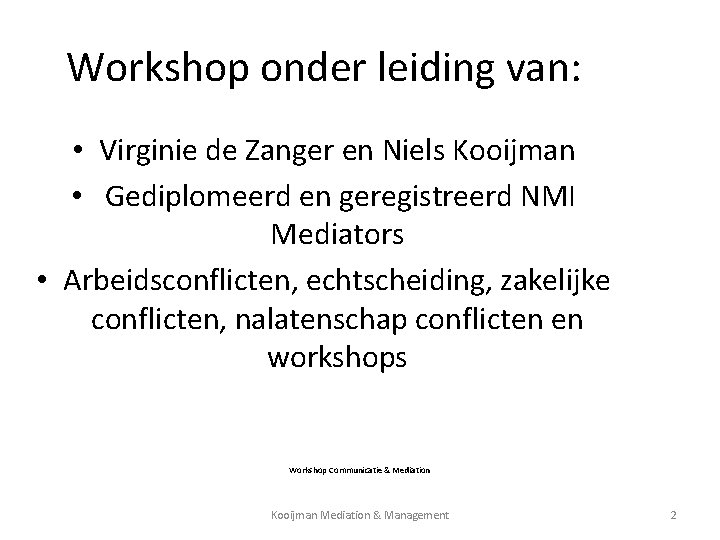 Workshop onder leiding van: • Virginie de Zanger en Niels Kooijman • Gediplomeerd en