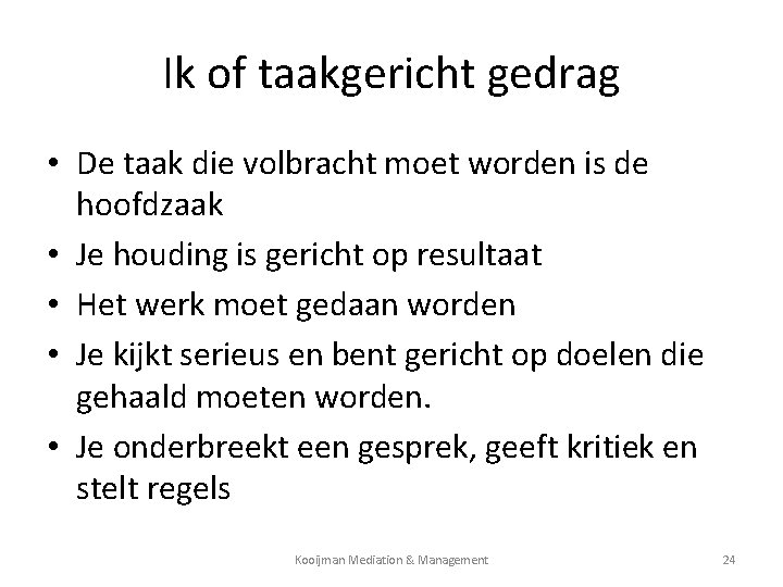 Ik of taakgericht gedrag • De taak die volbracht moet worden is de hoofdzaak