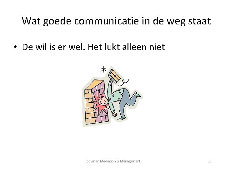 Wat goede communicatie in de weg staat • De wil is er wel. Het