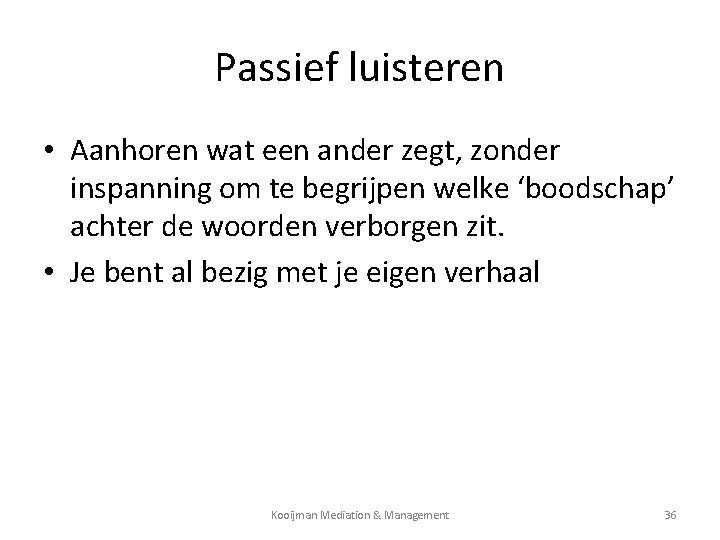 Passief luisteren • Aanhoren wat een ander zegt, zonder inspanning om te begrijpen welke