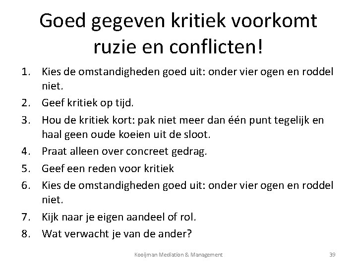Goed gegeven kritiek voorkomt ruzie en conflicten! 1. Kies de omstandigheden goed uit: onder