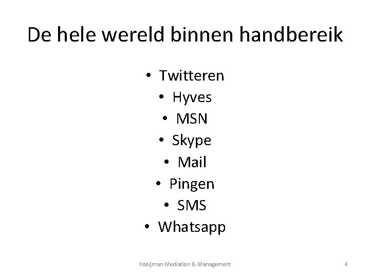 De hele wereld binnen handbereik • Twitteren • Hyves • MSN • Skype •