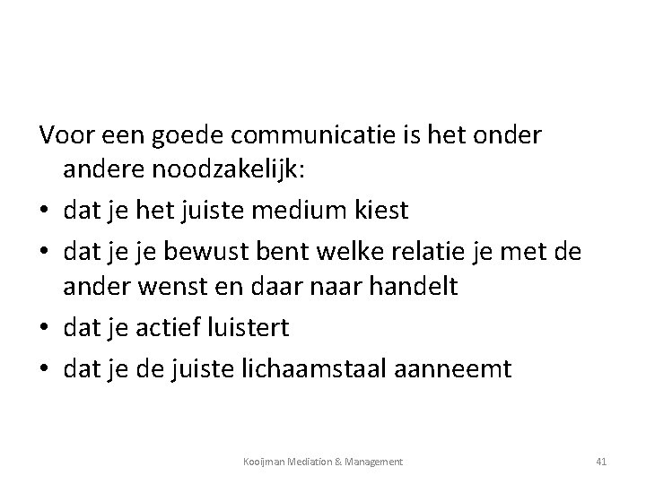 Voor een goede communicatie is het onder andere noodzakelijk: • dat je het juiste