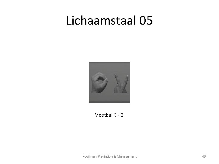 Lichaamstaal 05 Voetbal 0 - 2 Kooijman Mediation & Management 46 