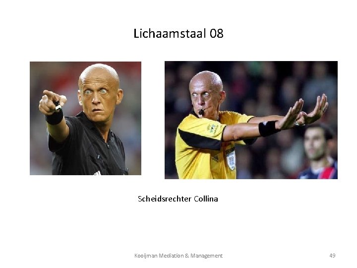 Lichaamstaal 08 Scheidsrechter Collina Kooijman Mediation & Management 49 