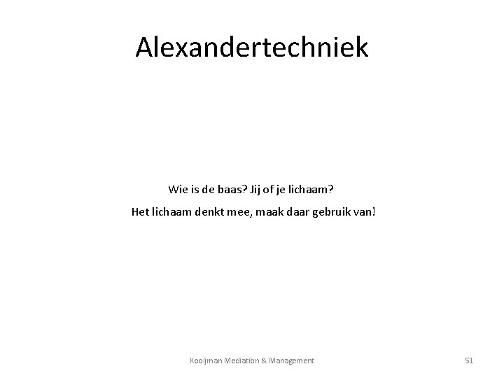 Alexandertechniek Wie is de baas? Jij of je lichaam? Het lichaam denkt mee, maak