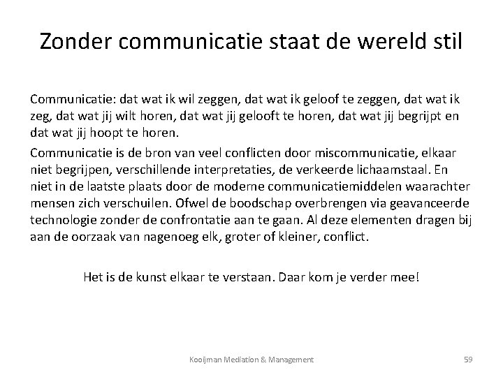Zonder communicatie staat de wereld stil Communicatie: dat wat ik wil zeggen, dat wat