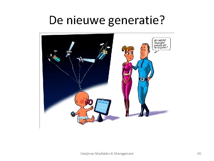 De nieuwe generatie? Kooijman Mediation & Management 60 