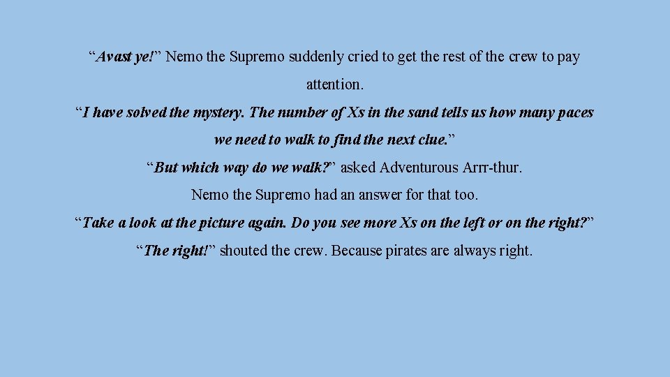“Avast ye!” Nemo the Supremo suddenly cried to get the rest of the crew