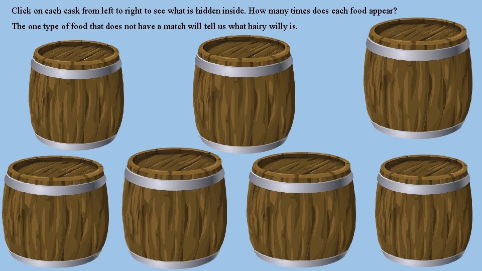 Click on each cask from left to right to see what is hidden inside.