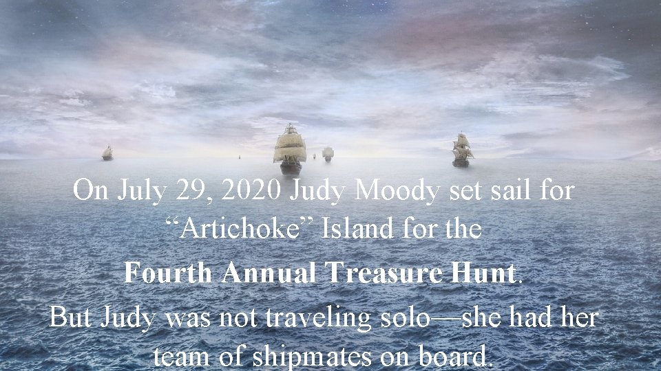 On July 29, 2020 Judy Moody set sail for “Artichoke” Island for the Fourth