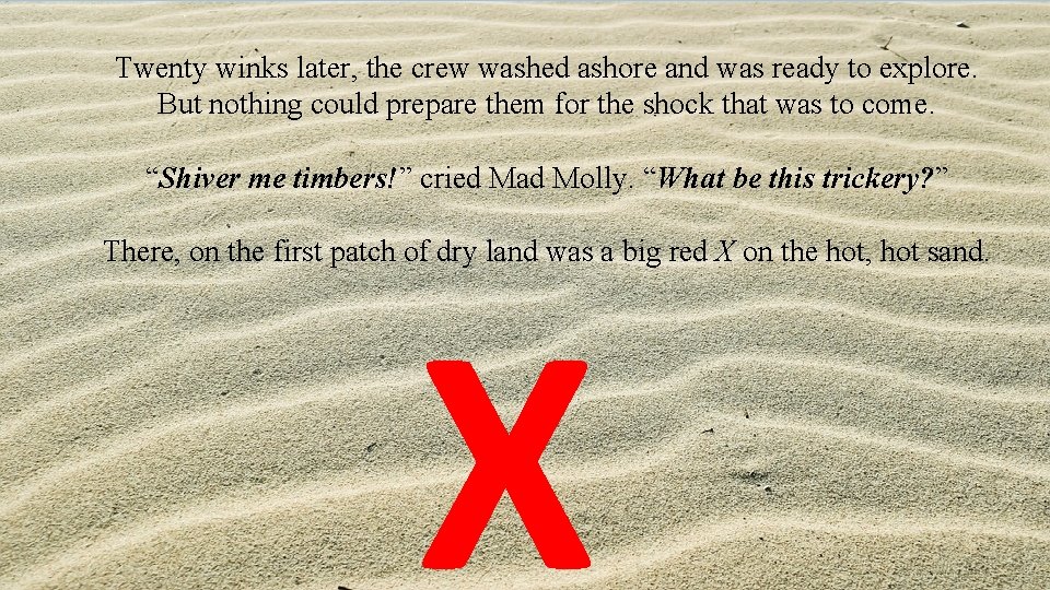 Twenty winks later, the crew washed ashore and was ready to explore. But nothing