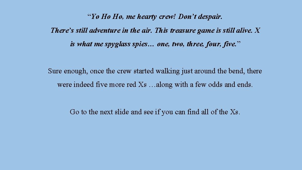 “Yo Ho Ho, me hearty crew! Don’t despair. There’s still adventure in the air.