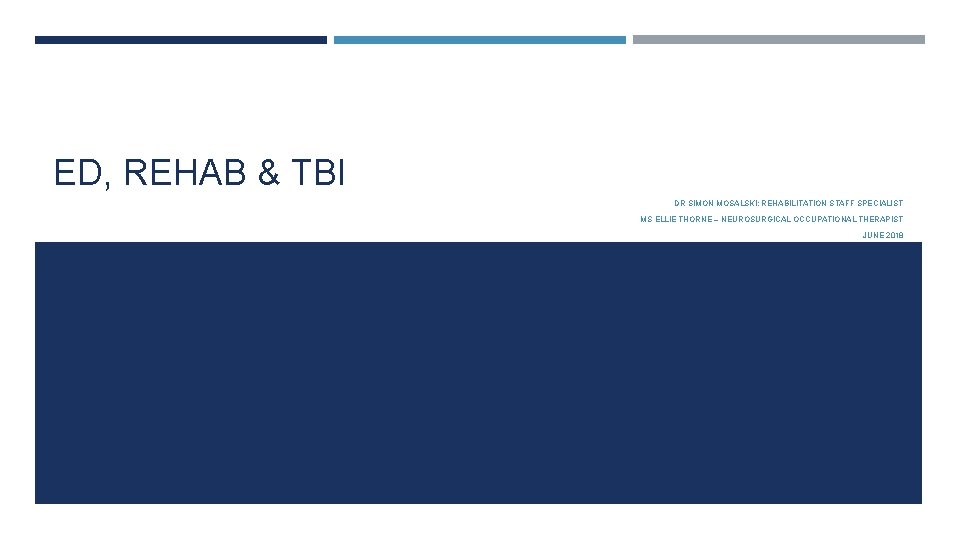 ED, REHAB & TBI DR SIMON MOSALSKI: REHABILITATION STAFF SPECIALIST MS ELLIE THORNE –
