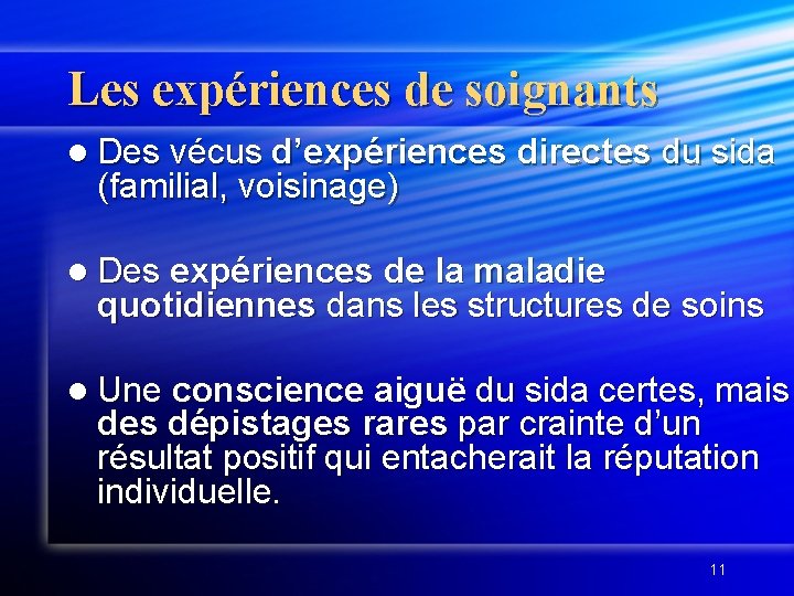 Les expériences de soignants l Des vécus d’expériences directes du sida (familial, voisinage) l Les expériences de soignants l Des vécus d’expériences directes du sida (familial, voisinage) l